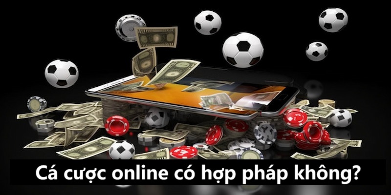 Cá cược online có hợp pháp trên thị trường quốc tế