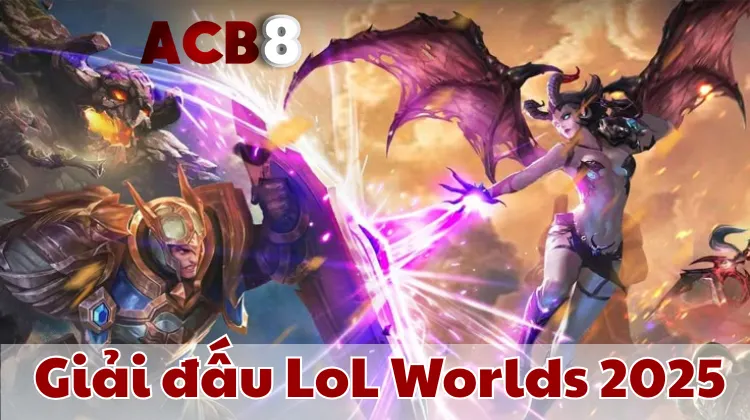 Cá cược Worlds 2025 đỉnh cao trên ACB8.