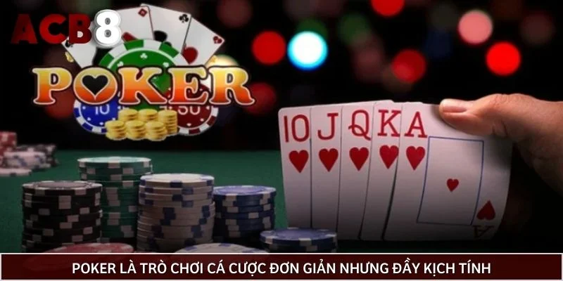 Poker là trò chơi cá cược đơn giản nhưng đầy kịch tính