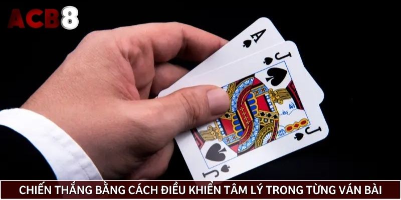 Chiến thắng đối thủ bằng cách điều khiển tâm lý trong từng ván bài