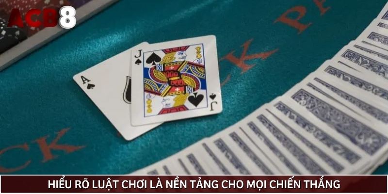 Hiểu luật chơi xì dách là nền tảng để áp dụng cách chơi bài xì dách luôn thắng