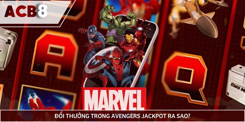 Quỹ thưởng nổ hũ Avengers gồm bao nhiêu mức?