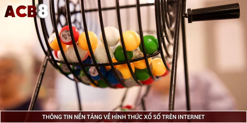 Thông tin nền tảng về hình thức xổ số trên Internet
