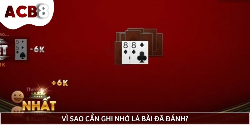 Lý do bạn cần học cách nhớ lá bài đã đánh của đối thủ và của chính mình