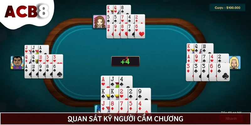 Để đánh bài 3 cây hiệu quả, bạn nên quan sát kỹ lưỡng người cầm chương